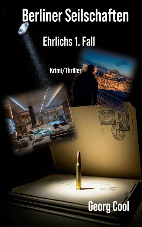 „Berliner Seilschaften“ Ehrlichs 1. Fall, Krimi/Thriller. Zwei Bilder: Mann in Stadt, modernes Wohnzimmer. Kugel auf Dokumenten.