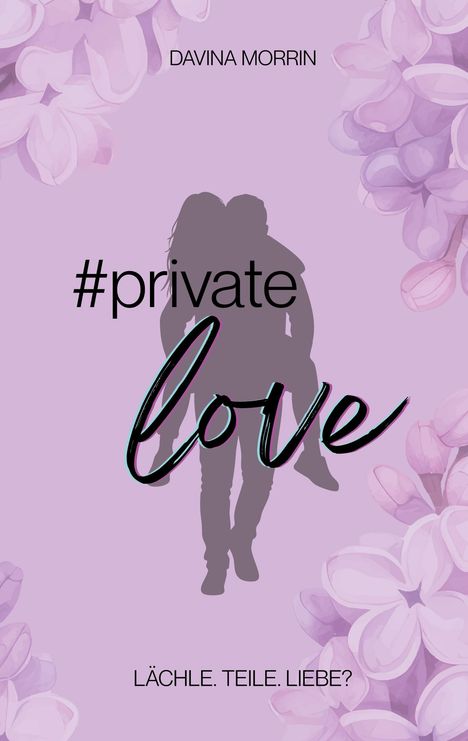 Text: "#private love", "DAVINA MORRIN", "LÄCHLE. TEILE. LIEBE?". 

Illustration: Paar in Silhouette, umgeben von violetten Blüten.