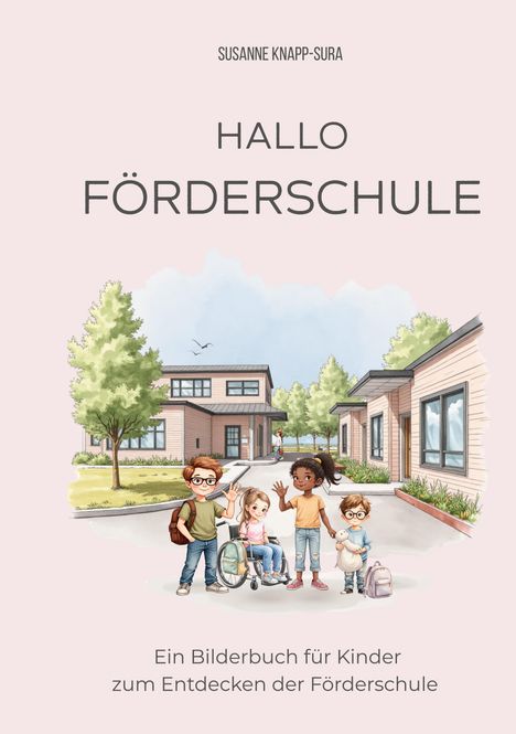 „Hallo Förderschule“ und „Ein Bilderbuch für Kinder zum Entdecken der Förderschule“. Kinder vor einer Schule.