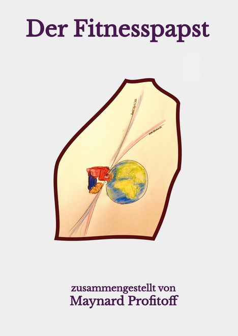 „Der Fitnesspapst“ steht oben. Illustration: Figur mit der Erde auf Rücken. Zusammengestellt von Maynard Profitoff.