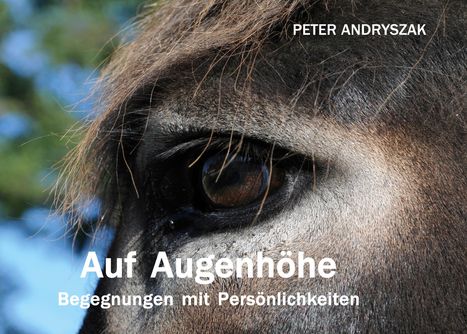 Text: "PETER ANDRYSZAK" und "Auf Augenhöhe Begegnungen mit Persönlichkeiten". Nahaufnahme eines Pferdeauges.
