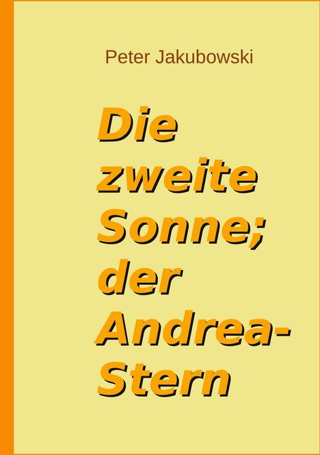 Peter Jakubowski: Die zweite Sonne; der Andrea-Stern, Buch