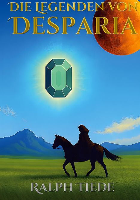 Oben steht "Die Legenden von Desparia", unten "Ralph Tiede". Eine Person reitet auf einem Pferd vor einem Berg bei Vollmond.