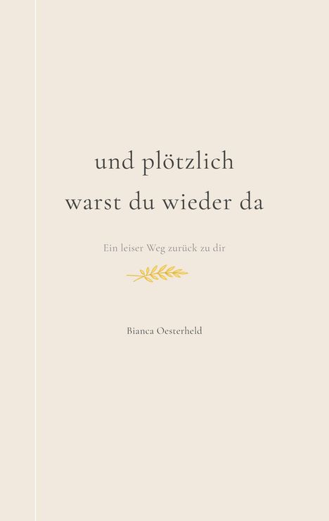 "und plötzlich warst du wieder da. Ein leiser Weg zurück zu dir. Bianca Oesterheld." Beige Hintergrund, gelbes Blattmotiv.