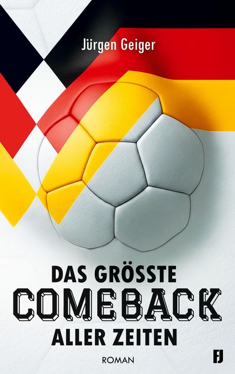Oben steht "Jürgen Geiger". Groß darunter "Das größte Comeback aller Zeiten". Hintergrund mit Fußballmuster und Deutschlandfarben.
