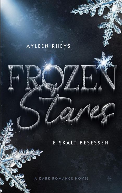 AYLEEN RHEYS  
FROZEN STARS  
EISKALT BESESSEN  
A DARK ROMANCE NOVEL

Eisige Schneeflocken mit glitzernden Details auf dunklem Hintergrund.