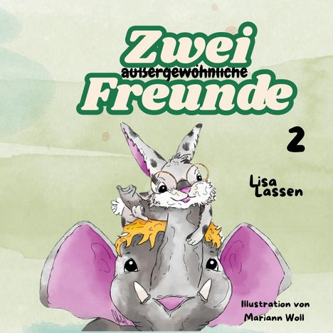 **Zwei außergewöhnliche Freunde**  
2  
Lisa Lassen  
Illustration von Mariann Woll  

Ein Hase sitzt auf einem Elefanten.