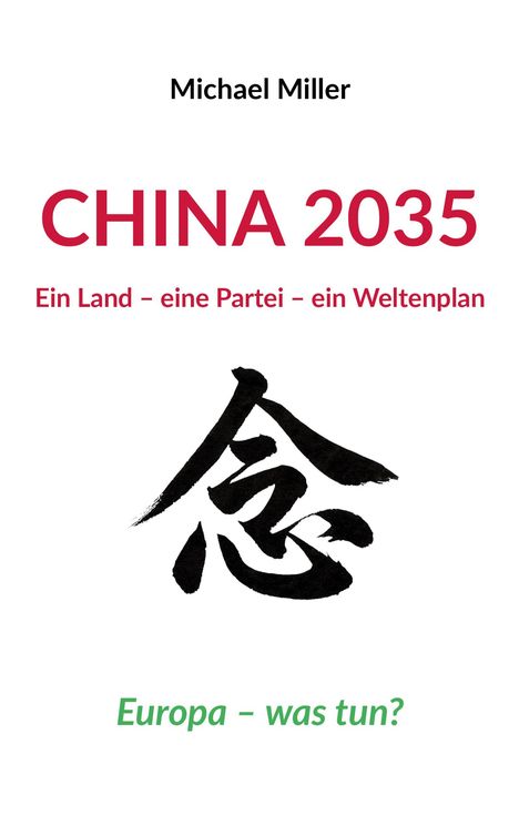 "Michael Miller, CHINA 2035: Ein Land – eine Partei – ein Weltenplan. Europa – was tun?" Asiatisches Schriftzeichen darunter.