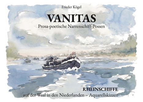 Vanitas: Prosa-poetische Narrenschiff-Possen. Rheinschiffe, Aquarellskizze eines Flusspanoramas mit Schiffen.