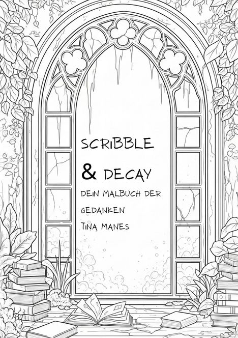 "Scribble & Decay. Dein Malbuch der Gedanken. Tina Manes." Eine gotische Fensterillustration mit Büchern und Pflanzen.