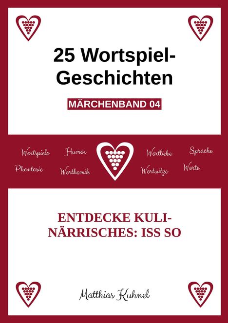 "25 Wortspiel-Geschichten MÄRCHENBAND 04. ENTDECKE KULINÄRRISCHES: ISS SO. Matthias Kuhnel. Rote Herzen mit Weintrauben."