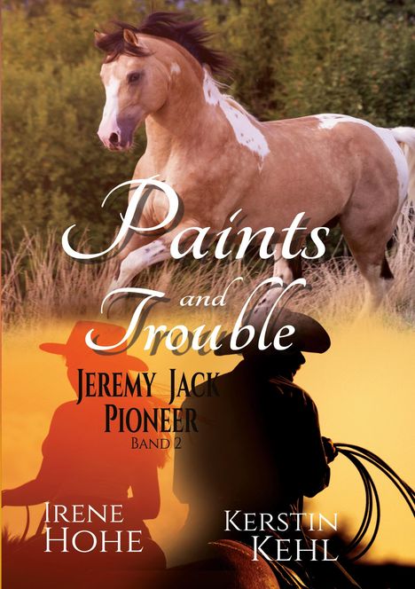 "Paints and Trouble. Jeremy Jack Pioneer Band 2. Irene Hohe, Kerstin Kehl." Ein braunes Pferd rennt durch Gras. Silhouetten von Reitern im Sonnenuntergang.