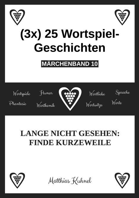Buchcover mit dem Titel "(3x) 25 Wortspiel-Geschichten - MÄRCHENBAND 10". Herzen als dekorative Elemente. Autor: Matthias Kuhnel.