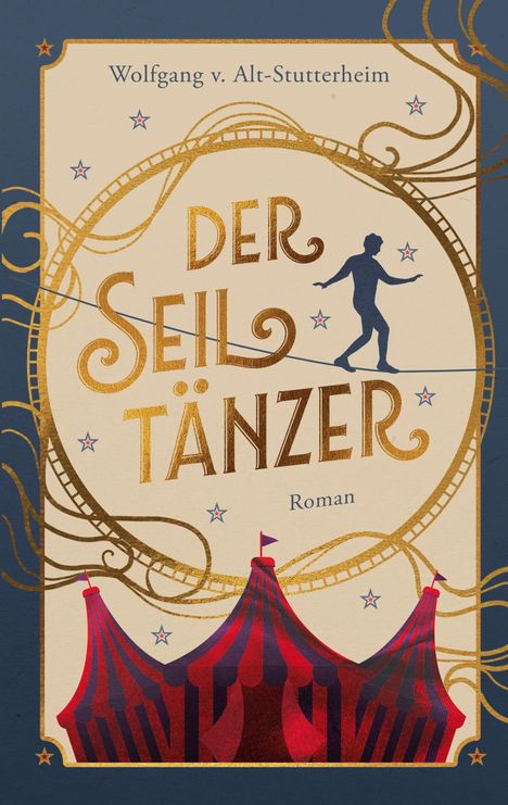 „Der Seiltänzer“ von Wolfgang v. Alt-Stutterheim. Illustration: ein Seiltänzer, Zirkuselemente in Gold.