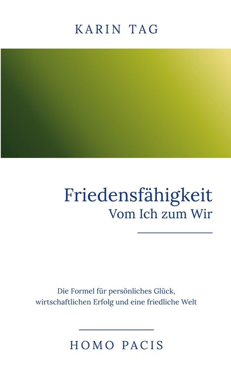 Text: "Karin Tag, Friedensfähigkeit - Vom Ich zum Wir, Die Formel für persönliches Glück, wirtschaftlichen Erfolg und eine friedliche Welt, Homo Pacis." Oben grüne Farbverläufe.