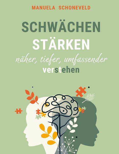 "MANUELA SCHONEVELD. SCHWÄCHEN STÄRKEN näher, tiefer, umfassender verstehen." Illustration: Silhouetten, Puzzle, Gehirn.