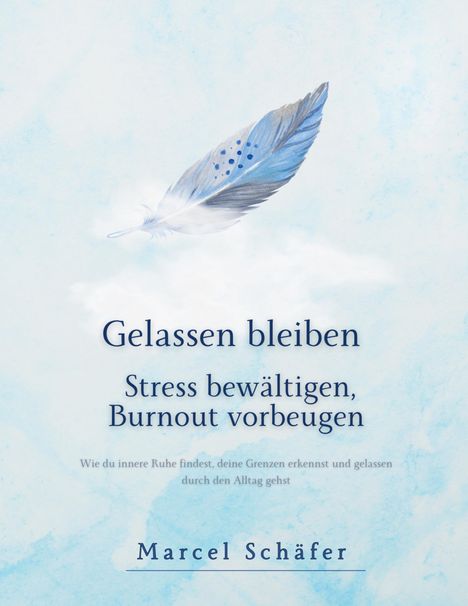 "Gelassen bleiben: Stress bewältigen, Burnout vorbeugen. Marcel Schäfer." Blaue Feder vor hellem, wolkigem Hintergrund.
