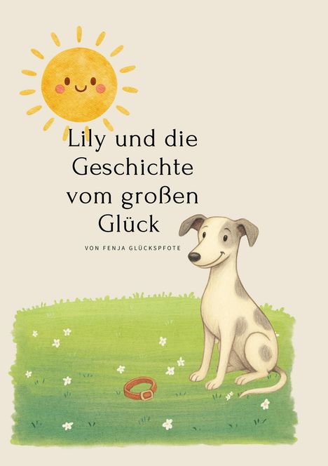 "Lily und die Geschichte vom großen Glück", von Fenja Glückspfote. Illustration: lächelnder Hund auf Wiese, darüber lachende Sonne.
