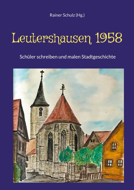 „Leutershausen 1958 - Schüler schreiben und malen Stadtgeschichte“. Aquarell von Kirchen und Häusern.