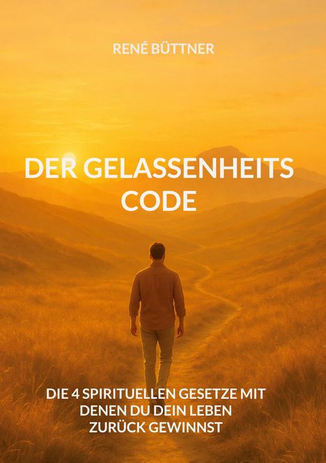 Text über einem Sonnenuntergang: „Der Gelassenheits-Code“ und „René Büttner“. Ein Mann geht einen Pfad entlang.