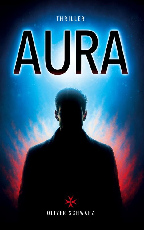 Text: "Thriller, AURA, Oliver Schwarz". Silhouette eines Mannes vor leuchtendem Blau und Rot.