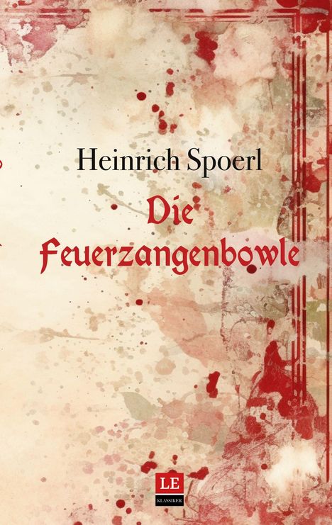 "Heinrich Spoerl: Die Feuerzangenbowle". Rote und beige Aquarellspritzer. Logo unten: "LE Klassiker".