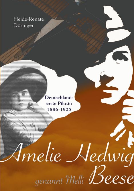 "Heide-Renate Döringer. Deutschlands erste Pilotin 1886-1925. Amelie Hedwig Beese genannt Melli." Historische Bilder im Hintergrund.