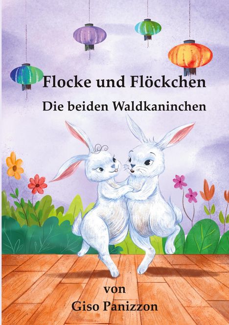"Flocke und Flöckchen. Die beiden Waldkaninchen. Von Giso Panizzon." Zwei weiße Kaninchen tanzen, bunte Laternen.