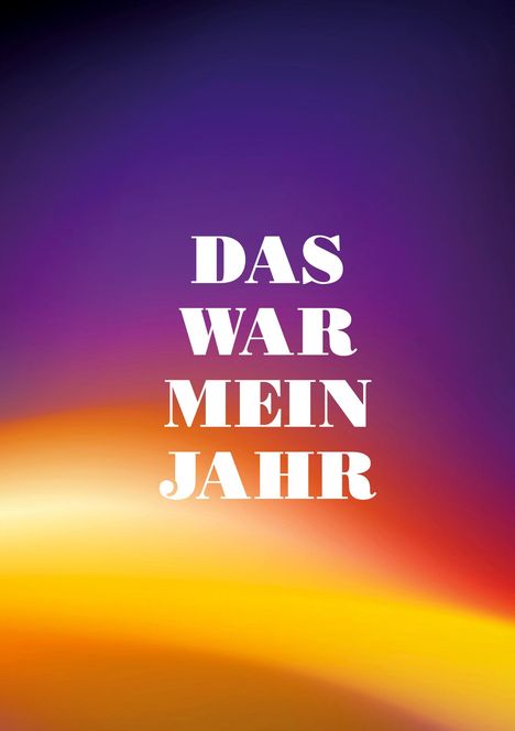 Text: "DAS WAR MEIN JAHR". Hintergrund: Farbverlauf von dunklem Lila zu leuchtendem Orange und Gelb.