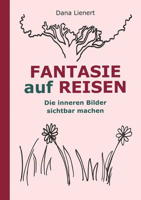 „FANTASIE auf REISEN“, „Die inneren Bilder sichtbar machen“. Zeichnung von Blumen und Linien.