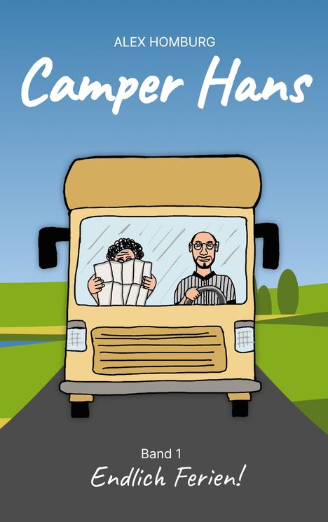 "Alex Homburg. Camper Hans. Band 1: Endlich Ferien!" zeigt einen Comic-artigen Camper auf der Straße.