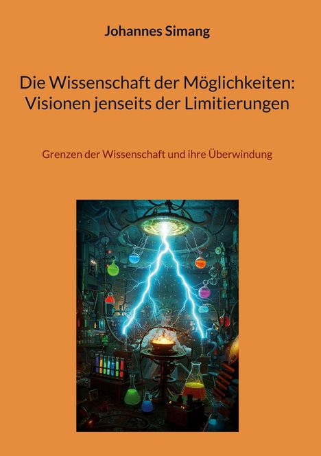 Johannes Simang: Die Wissenschaft der Möglichkeiten: Visionen jenseits der Limitierungen, Buch
