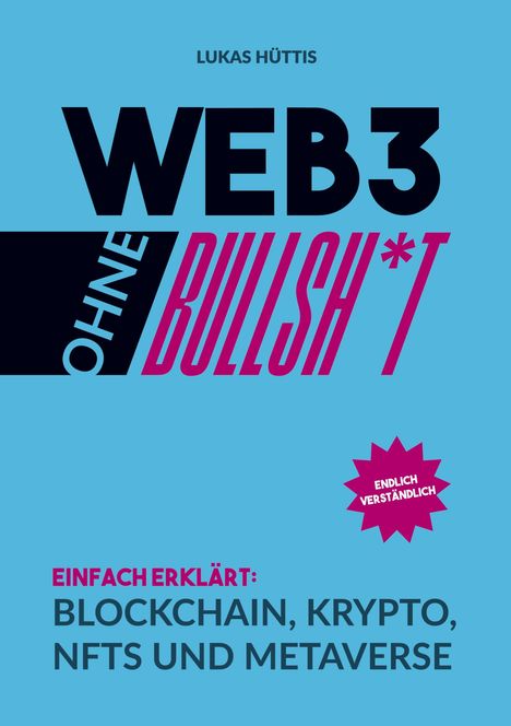 WEB3 OHNE BULLSH*T. Einfach erklärt: Blockchain, Krypto, NFTs und Metaverse. Endlich verständlich. Hellblauer Hintergrund.