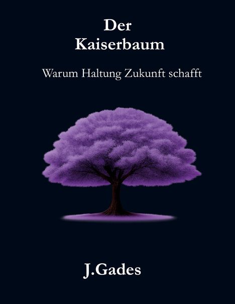 "Der Kaiserbaum: Warum Haltung Zukunft schafft" steht oben. Darunter eine Illustration eines Baumes mit lila Blättern, J. Gades.