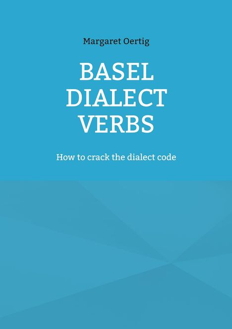 Der Titel lautet "BASEL DIALECT VERBS" mit dem Untertitel "How to crack the dialect code". Hellblauer Hintergrund.