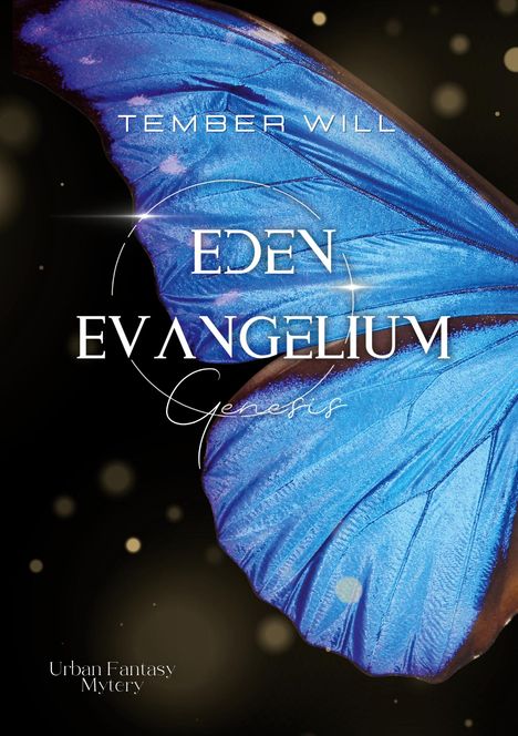 Titel: EDEN EVANGELIUM. Untertitel: Genesis. Genre: Urban Fantasy Mystery. Blauer Schmetterlingsflügel.