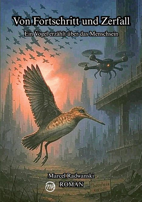 "Von Fortschritt und Zerfall. Ein Vogel erzählt über das Menschsein. Marcel Radwanski. ROMAN." Illustration: Vogel fliegt durch futuristische Stadt.