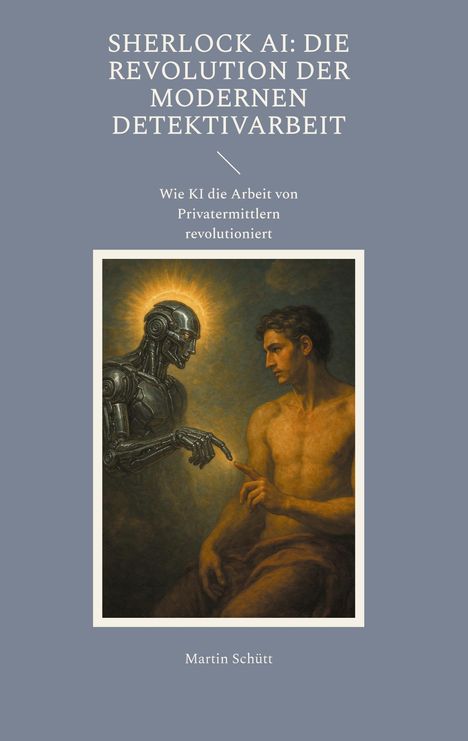 Titel: "Sherlock AI: Die Revolution der modernen Detektivarbeit". Illustration: Ein Roboter berührt einen Mann.