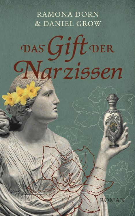 Text: "RAMONA DORN & DANIEL GROW, DAS GIFT DER NARZISSEN, ROMAN."  
Eine Statue mit Narzissen im Haar hält ein verziertes Gefäß.