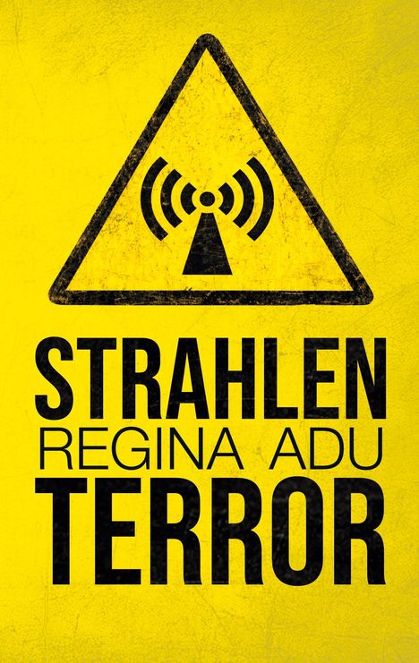 "STRAHLEN REGINA ADU TERROR" steht groß auf gelbem Hintergrund mit einem schwarzen dreieckigen Warnsymbol oben.