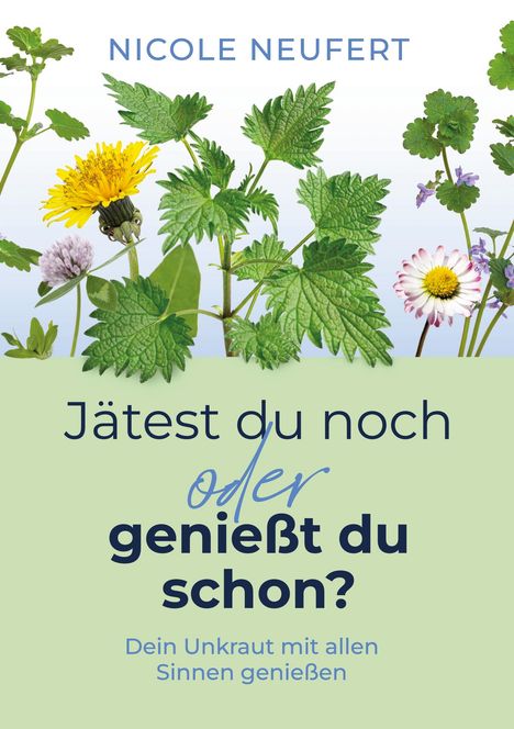 "Jätest du noch oder genießt du schon?" Pflanzen: Löwenzahn, Brennnessel, Gänseblümchen vor hellem Hintergrund.