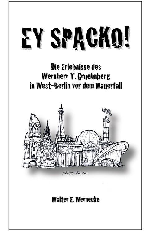 Text: "EY SPACKO! Die Erlebnisse des Wernherr T. Gruehnberg in West-Berlin vor dem Mauerfall" von Walter E. Wernecke. Illustration: Berliner Wahrzeichen.