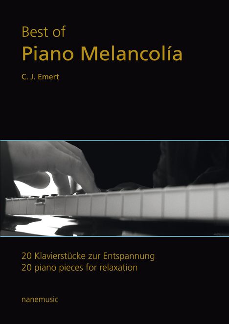 "Best of Piano Melancolía, C. J. Emert. 20 Klavierstücke zur Entspannung. Schwarz-weißes Foto von Händen auf Klaviertasten."