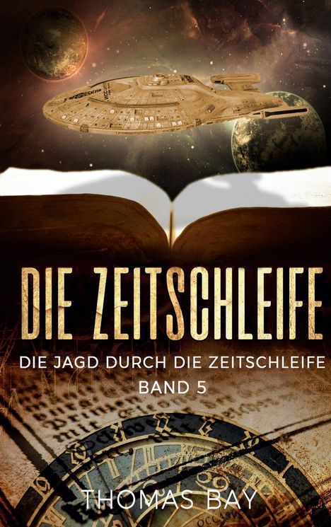 "DIE ZEITSCHLEIFE", "DIE JAGD DURCH DIE ZEITSCHLEIFE", "BAND 5", "THOMAS BAY". Ein Raumschiff im Weltall über einem offenen Buch.