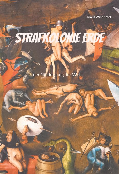 Text: "STRAFKOLONIE ERDE", "Klaus Windhöfel", "der Niedergang der Welt". Illustration mit surrealen, chaotischen Szenen.