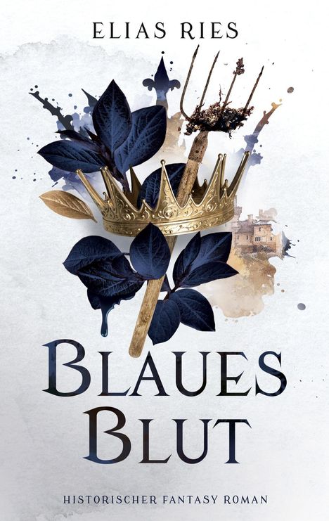 "Blaues Blut", Historischer Fantasy Roman, Elias Ries. Krone, Dreizack, blaues Laub, Aquarellschloss im Hintergrund.