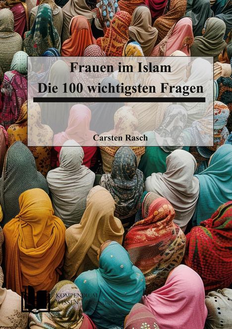 „Frauen im Islam: Die 100 wichtigsten Fragen“ von Carsten Rasch. Menschen in bunten Tüchern von oben, viele Farben.