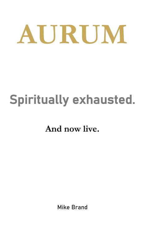 "AURUM", "Spiritually exhausted.", "And now live." Darunter "Mike Brand" auf weißem Hintergrund. Minimalistisches Design.