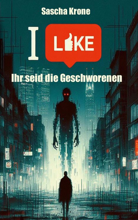 Sascha Krone, "I Like", Ihr seid die Geschworenen. Illustration einer düsteren Stadt mit riesiger, bedrohlicher Gestalt.