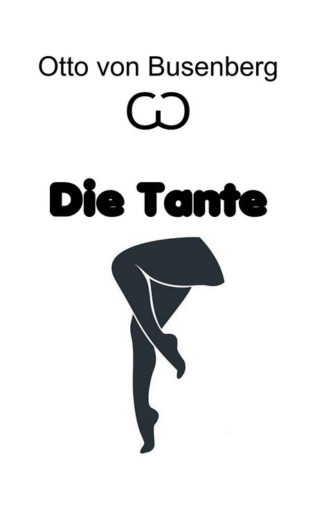 Text: "Otto von Busenberg", "Die Tante". Illustration von zwei gekreuzten Frauenbeinen. Oben ein stilisiertes Symbol.